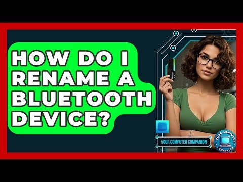 How Do I Rename A Bluetooth Device? - Your Computer Companion