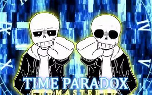 [ 传说之下-时间悖论 ](NO AU)Time Paradox [Chomastered]