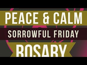17 Minute Rosary - FRIDAY - Sorrowful - PEACE & CALM MUSIC - Rosary Prayer in English