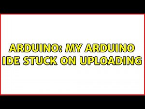 Arduino: My Arduino IDE stuck on uploading (2 Solutions!!)