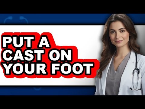 How to Put a Cast on Your Foot (updated)
