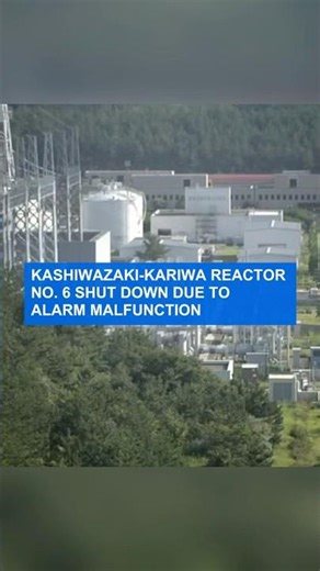 Kashiwazaki-Kariwa reactor No. 6 shut down due to alarm malfunction