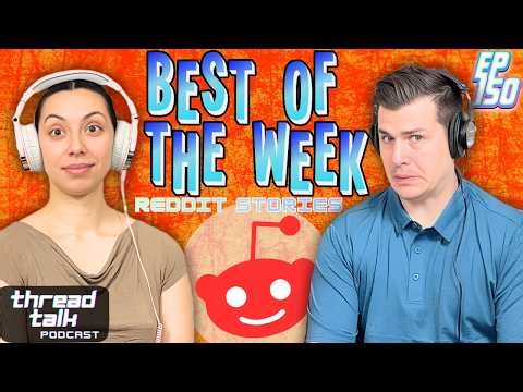 Best Reddit Stories of this Week! || ThreadTalk Podcast EP150