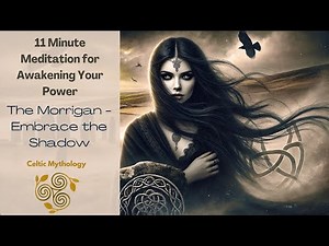 11 Minute Meditation to Awaken Your Power with The Morrigan Embracing the Shadow - Celtic Mythology
