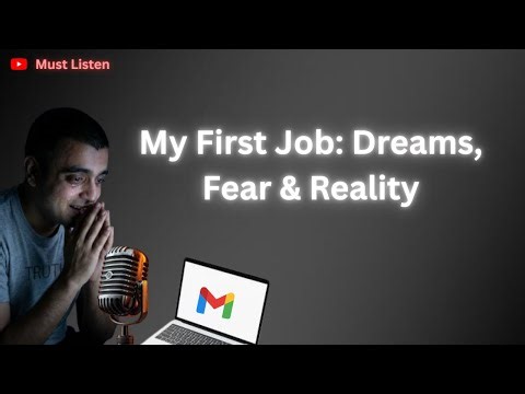 My First Job: Dreams, Fear & Reality
