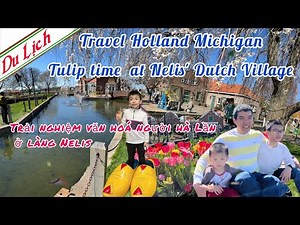 Travel Holland, Michigan-Tulip Time at Nelis' Dutch Village