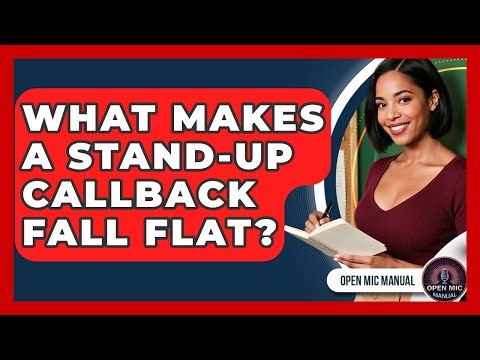 What Makes A Stand-up Callback Fall Flat? - Open Mic Manual