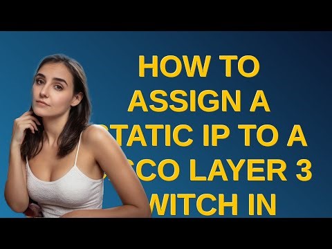 Networkengineering: How to assign a static IP to a Cisco Layer 3 switch in order to connect using...