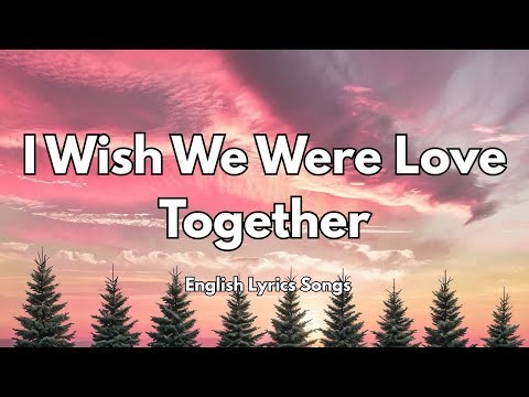 I Wish We Were Love Together💗(Lyrics) New Best Love Romantic English Songs 2025