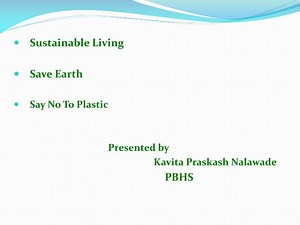 Sustainable Living Save Earth Say No To Plastic Presented by - SlideServe
