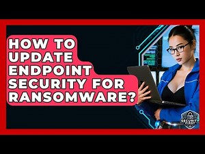 How To Update Endpoint Security For Ransomware? - SecurityFirstCorp.com