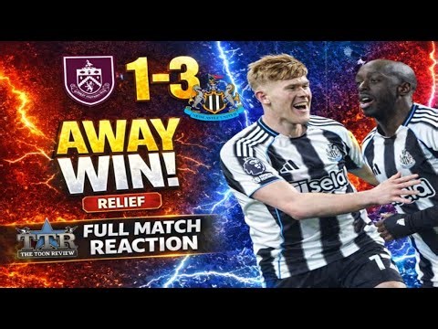 Burnley 1 Newcastle United 3 Match REVIEW! Away day RELIEF!