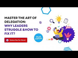 Master the Art of Delegation: Why Leaders Struggle and How to Fix It?