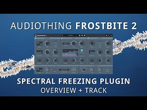 AudioThing - FROSTBITE 2 Spectral Freezing Plugin - Overview + Sound Demos