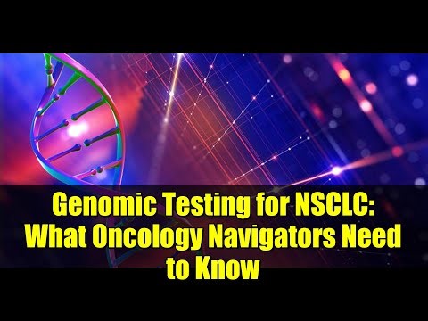 Genomic Testing for NSCLC: What Oncology Navigators Need to Know