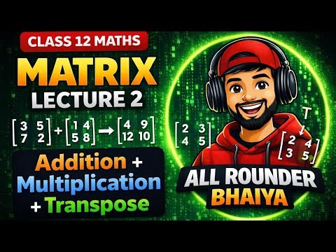 Matrix Lecture 2 | Addition Multiplication Transpose | Chapter Complete | Class 12 Maths