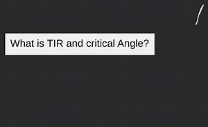 What is TIR and critical Angle?... | Filo