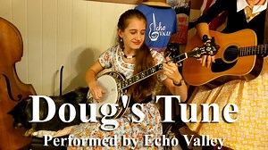 Watch as our fabulous banjo player, Olivia, plays Doug's tune with Lizzy and Emmaline! Check it out: Site: https://goo.gl/64SkGJ Instagram: https://goo.gl/Hk9qDg | Echo Valley