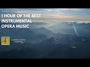 1 Hour of the best instrumental Opera music - Classical music for relaxation and concentration