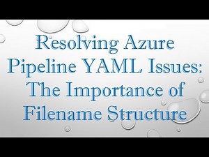 Resolving Azure Pipeline YAML Issues: The Importance of Filename Structure