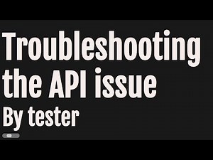 Troubleshooting the API issue by Tester