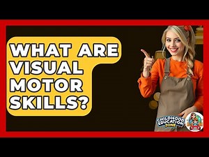 What Are Visual Motor Skills? - Childhood Education Zone