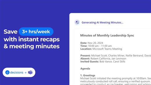 Run smarter meetings—without ever leaving Teams. Decisions adds AI-powered agendas, summaries, and task tracking right inside Microsoft 365. Secure, structured, and built for action. | Decisions