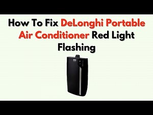 How To Fix DeLonghi Portable Air Conditioner Red Light Flashing – Full Error & Cooling Guide