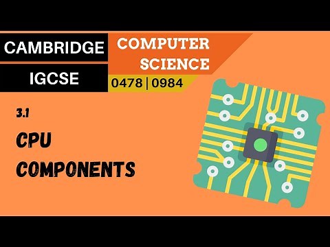 26. CAMBRIDGE IGCSE (0478-0984) 3.1 Purpose of the components in a CPU