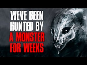 "We've Been Hunted By A Monster For Weeks" Creepypasta