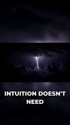 Intuition is immediate: It knows instantly!