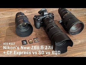 Approaching the Scene 117: Nikon's New Z6ii & Z7ii + CF Express vs SD vs XQD