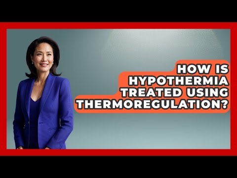 How Is Hypothermia Treated Using Thermoregulation? - All About Anatomy Answers