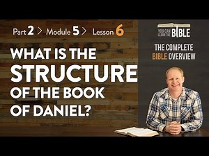 What is the Structure of the Book of Daniel? (Part 2 - Module 5 - Lesson 6)