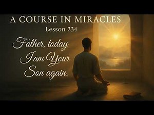 A Course in Miracles - Lesson 234.