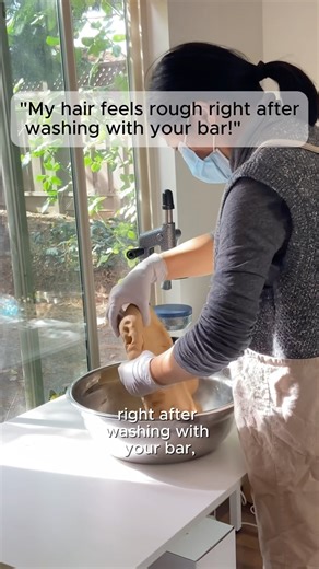 “My hair feels rough right after washing with your bar!”