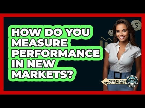 How Do You Measure Performance In New Markets?