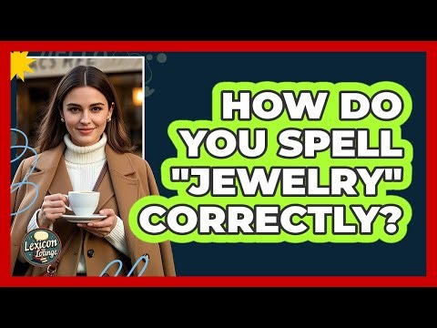 How Do You Spell "Jewelry" Correctly?