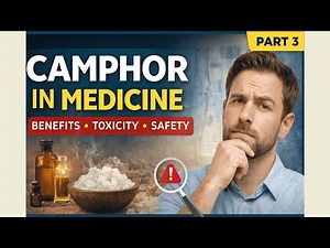 Camphor in Medicine: Benefits, Science, Toxicity & Modern Safety Limits | Part 3