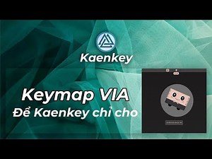 Hướng dẫn keymap VIA và load file keymap như thế nào, để Kaenkey chỉ cho bằng Lucky65v2 và Rainy75