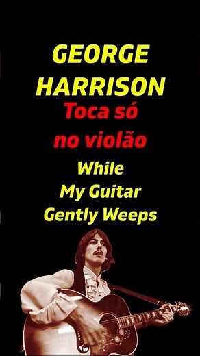 George Harrison Toca só no violão While My Guitar Gently Weeps