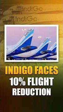Indigo की उड़ानों में 10% कटौती: परिचालन स्थिर करने के लिए सरकार का बड़ा कदम