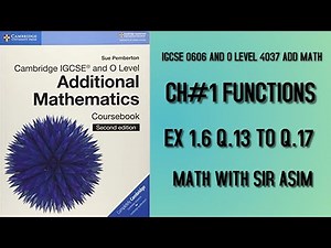 Additional Mathematics IGCSE 0606 and O levels 4037,Ch#1 Functions, Ex 1.6 Q.13 to Q.17 Lecture#18.