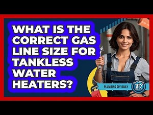 What Is The Correct Gas Line Size For Tankless Water Heaters? - Plumbing DIY Daily
