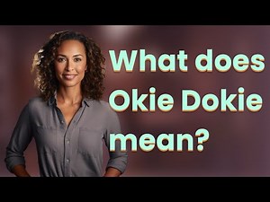 What does Okie Dokie mean?