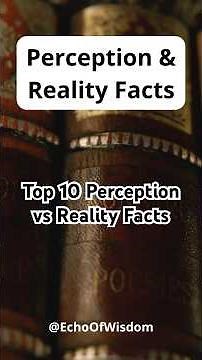 10 Perception vs Reality Facts That Will Change How You See the World
