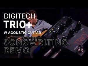 Using the Digitech Trio+ for Songwriting | Acoustic Guitar Performance + Tutorial