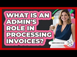 What Is An Admin's Role In Processing Invoices?