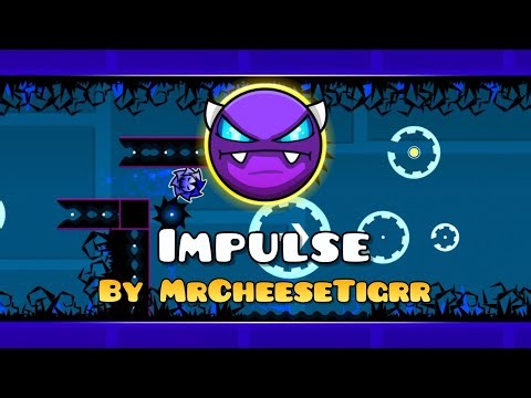 Impulse (By MrCheeseTigrr) | Demon | 100% | Geometry Dash