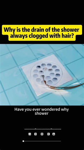 Why is the drain of the shower always clogged with hair #knowledge #science